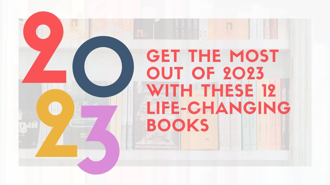 Get the Most Out of 2023 with These 12 Life-Changing Books