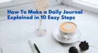 How To Make a Daily Journal Explained in 10 Easy Steps