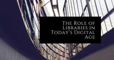 The Role of Libraries in Today’s Digital Age