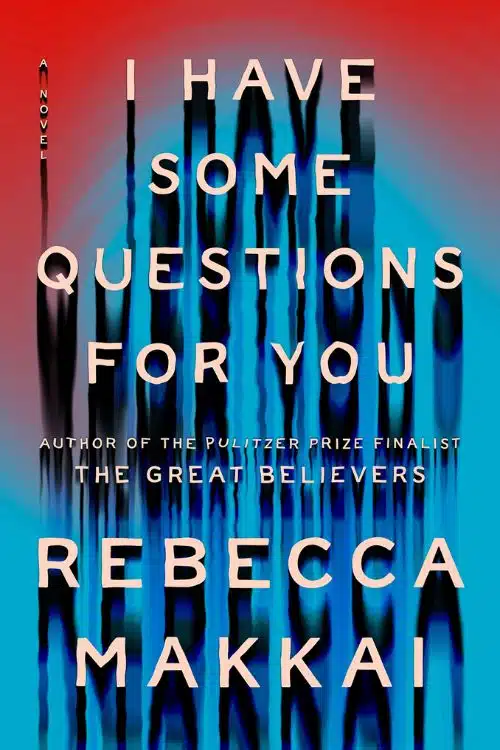 Most Anticipated Books of February 2023 - I Have Some Questions For You by REBECCA MAKKAI