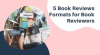 5 Book Reviews Formats for Book Reviewers