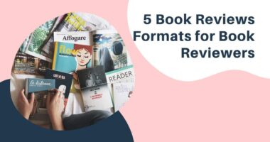 5 Book Reviews Formats for Book Reviewers