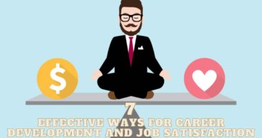 7 Effective Ways For Career Development And Job Satisfaction