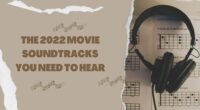 The 2022 Movie Soundtracks You Need to Hear