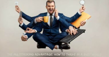 The Multitasking Advantage: How to Thrive in a Busy World