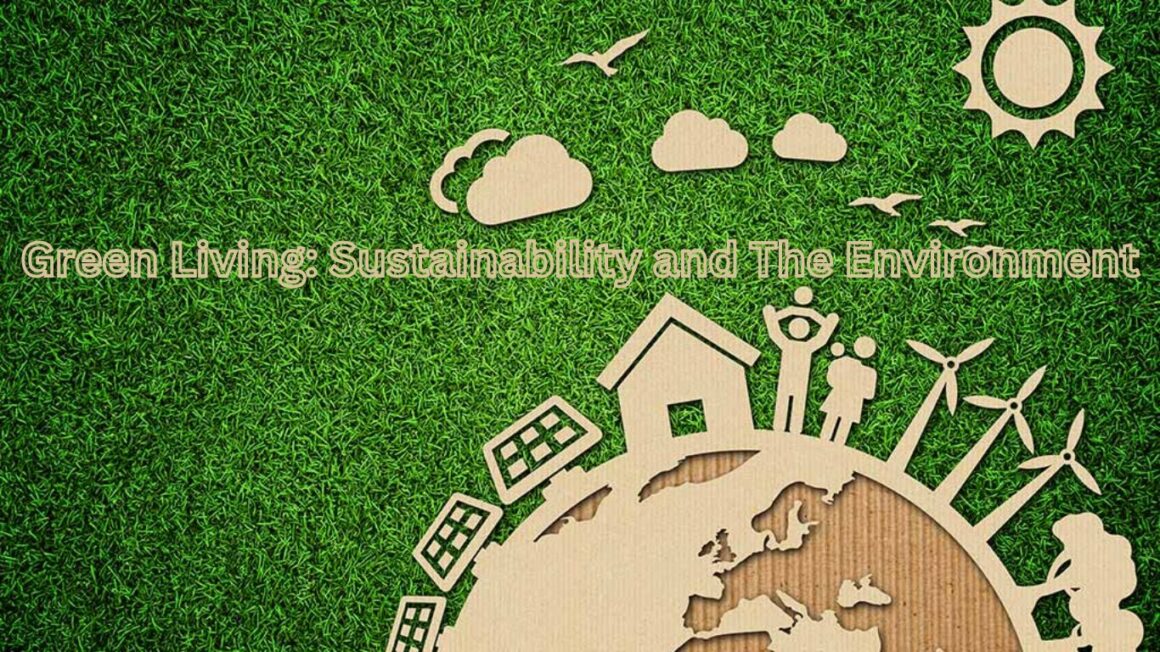 Green Living: Sustainability and The Environment