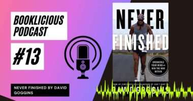 Never Finished by David Goggins | Booklicious Podcast | Episode 13