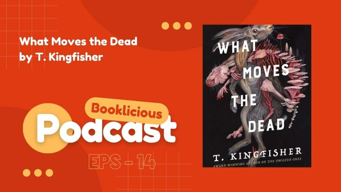 What Moves the Dead by T. Kingfisher | Booklicious Podcast | Episode 14