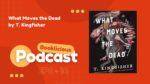 What Moves the Dead by T. Kingfisher