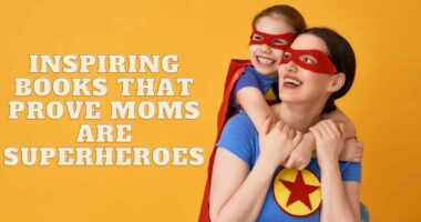 10 Inspiring Books That Prove Moms Are Superheroes