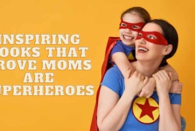 10 Inspiring Books That Prove Moms Are Superheroes