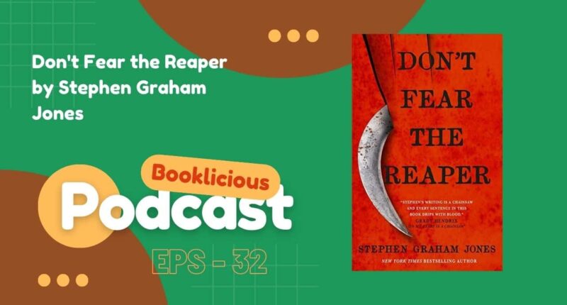 Don't Fear the Reaper by Stephen Graham Jones | Booklicious Podcast | Episode 32