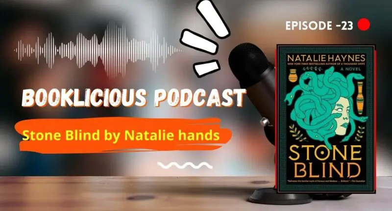 Stone Blind by Natalie hands | Booklicious Podcast | Episode 23