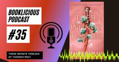 These Infinite Threads by Tahereh Mafi | Booklicious Podcast | Episode 35