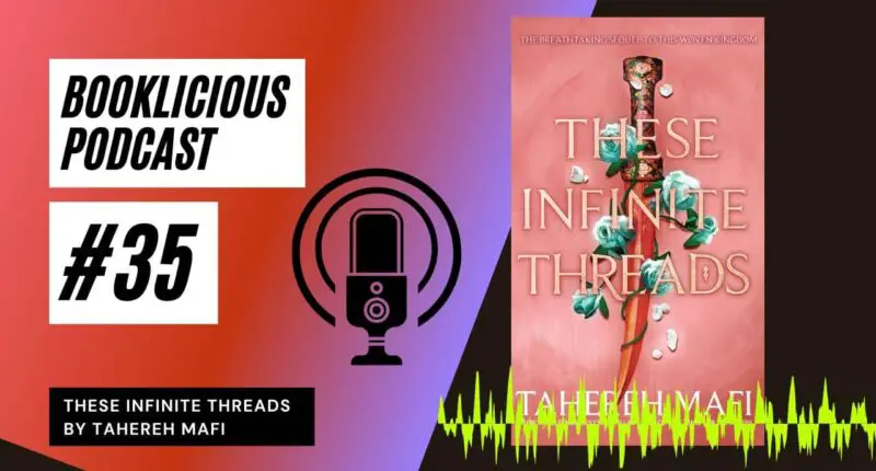 These Infinite Threads by Tahereh Mafi | Booklicious Podcast | Episode 35