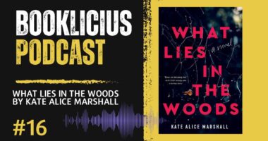 What Lies in the Woods by Kate Alice Marshall | Booklicious Podcast | Episode 16