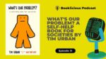 Whats Our Problem A Self Help Book for Societies by Tim Urban Booklicious Podcast Episode 31 1