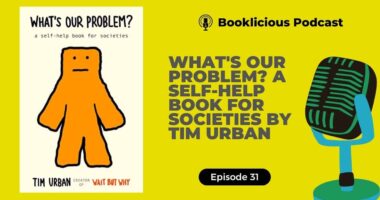 What's Our Problem? A Self-Help Book for Societies by Tim Urban | Booklicious Podcast | Episode 31