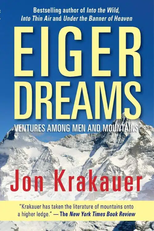 "Eiger Dreams: Ventures Among Men and Mountains" by Jon Krakauer