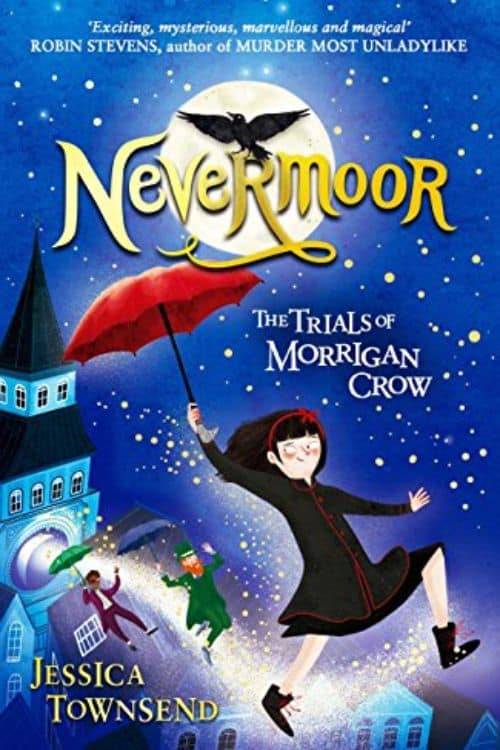 "Nevermoor: The Trials of Morrigan Crow" - Jessica Townsend