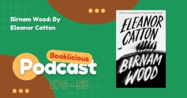 Birnam Wood: By Eleanor Catton | Booklicious Podcast | Episode 53