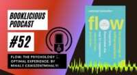 Flow: The Psychology of Optimal Experience: By Mihaly Csikszentmihalyi | Booklicious Podcast | Episode 52