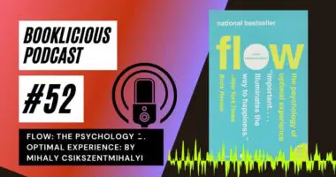 Flow: The Psychology of Optimal Experience: By Mihaly Csikszentmihalyi | Booklicious Podcast | Episode 52