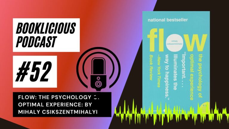 Flow: The Psychology of Optimal Experience: By Mihaly Csikszentmihalyi | Booklicious Podcast | Episode 52