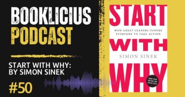 Start with Why: By Simon Sinek | Booklicious Podcast | Episode 50