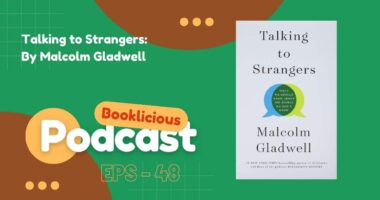 Talking to Strangers: By Malcolm Gladwell | Booklicious Podcast | Episode 48