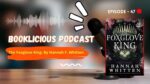 The Foxglove King By Hannah F. Whitten Booklicious Podcast Episode 47 1