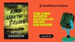 The Kind Worth Saving: By Peter Swanson | Booklicious Podcast | Episode 46