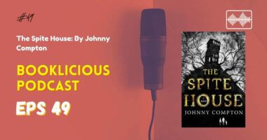 The Spite House: By Johnny Compton | Booklicious Podcast | Episode 49