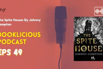 The Spite House: By Johnny Compton | Booklicious Podcast | Episode 49