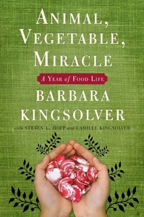 10 Must-Read Books for Foodies - Animal, Vegetable, Miracle: A Year of food life by Barbara Kingsolver