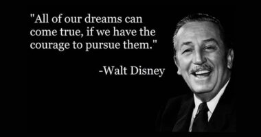 All our Dreams can come True if we have the Courage to Pursue them - Walt Disney