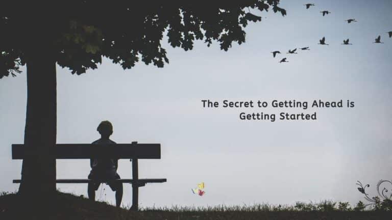 The Secret to Getting Ahead is Getting Started