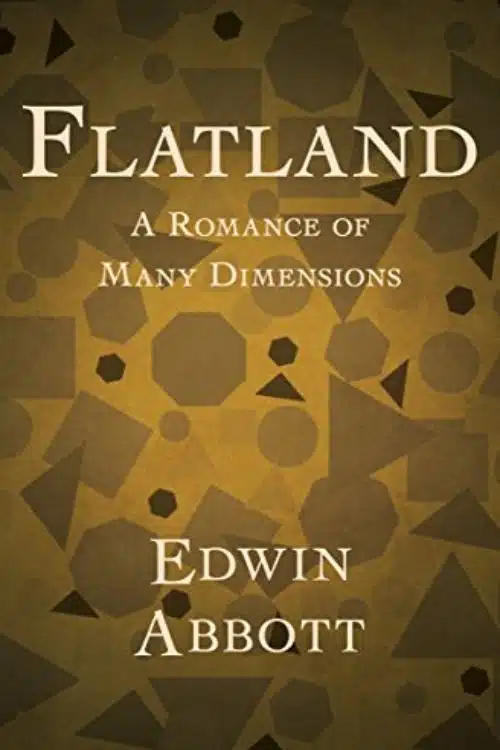 "Flatland: A Romance of Many Dimensions" by Edwin A. Abbott