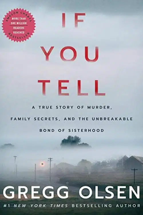 "If You Tell: A True Story of Murder, Family Secrets, and the Unbreakable Bond of Sisterhood" by Gregg Olsen