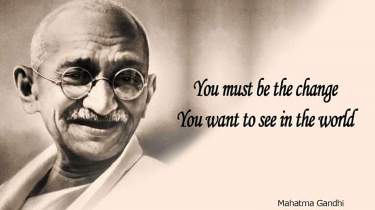 आपको वह बदलाव होना चाहिए जो आप दुनिया में देखना चाहते हैं - महात्मा गांधी