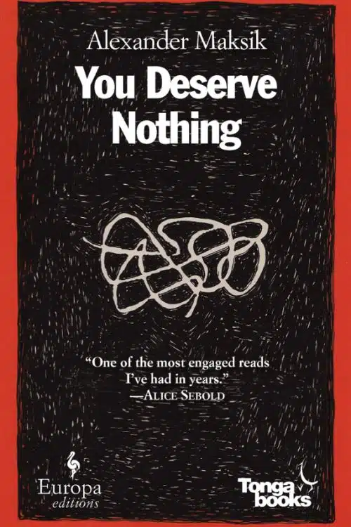 "You Deserve Nothing" by Alexander Maksik
