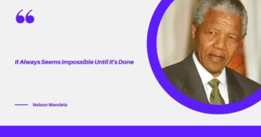 It Always Seems Impossible Until It's Done - Nelson Mandela