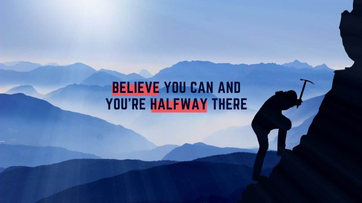 Believe You Can And You're Halfway There