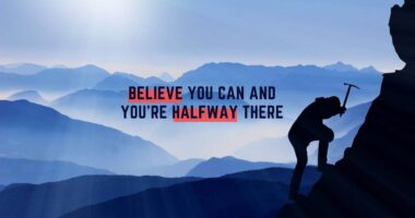 Believe You Can And You're Halfway There