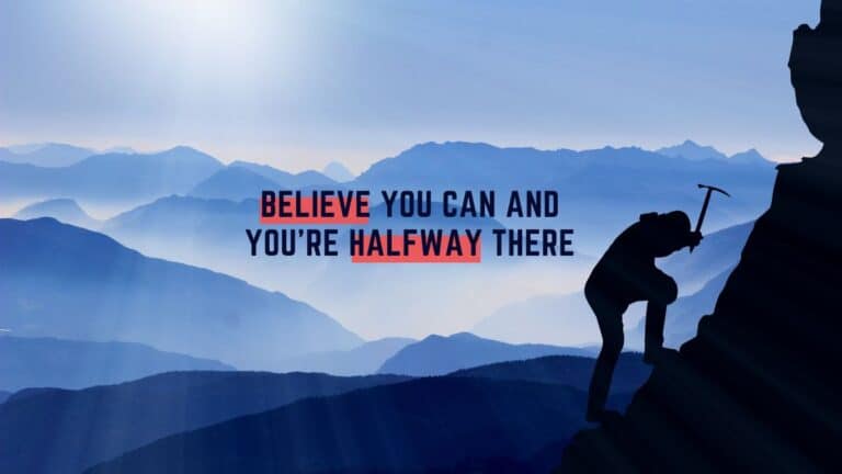Believe You Can And You're Halfway There