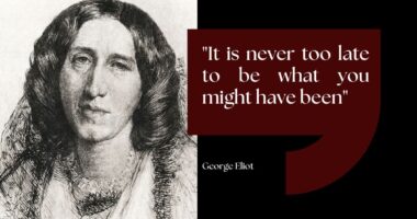 It is never too late to be what you might have been - George Eliot