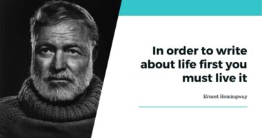 In order to write about life first you must live it - Ernest Hemingway