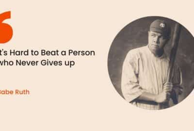 It's Hard to Beat a Person who Never Gives up - Babe Ruth