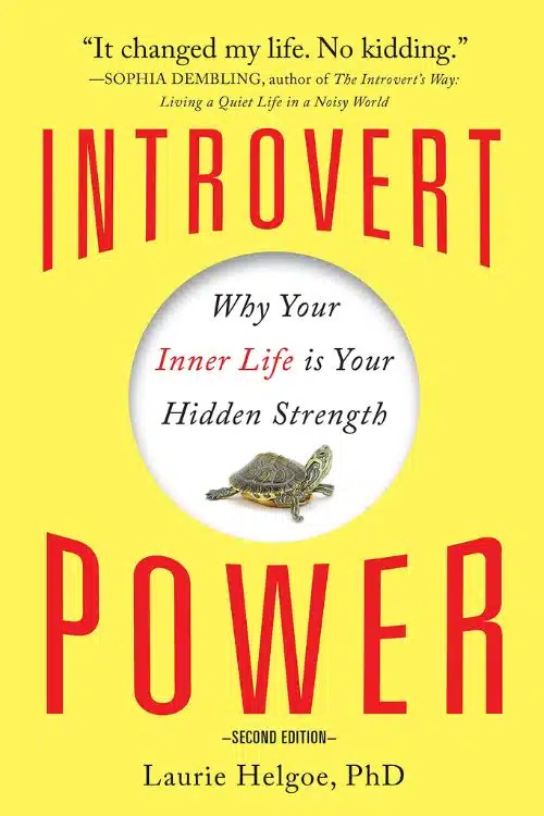"Introvert Power: Why Your Inner Life Is Your Hidden Strength" by Laurie A. Helgoe