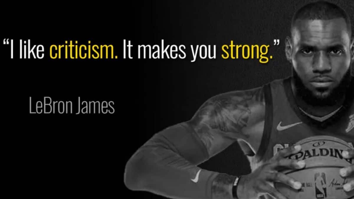 I like criticism. It makes you strong - LeBron James